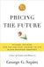 Pricing the Future: Finance, Physics, and the 300-Year Journey to the Black-Scholes Equation: A Story of Genius and Discovery by George G. Szpiro
