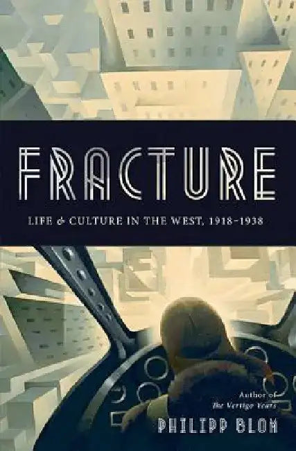 Fracture: Life and Culture in the West, 1918-1938 by Philipp Blom