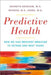 Predictive Health: How We Can Reinvent Medicine to Extend Our Best Years by Kenneth L. Brigham, Michael Me Johns