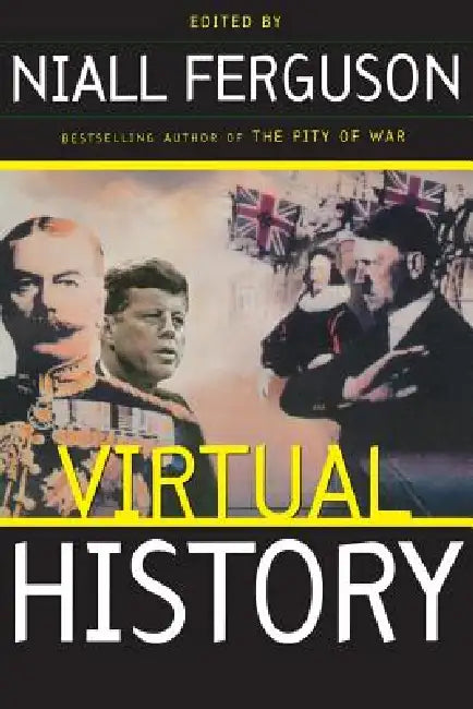 Virtual History: Alternatives and Counterfactuals by Niall Ferguson