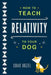 How to Teach Relativity to Your Dog by Chad Orzel