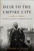 Heir to the Empire City: New York and the Making of Theodore Roosevelt by Edward P. Kohn