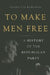 To Make Men Free: A History of the Republican Party by Heather Cox Richardson
