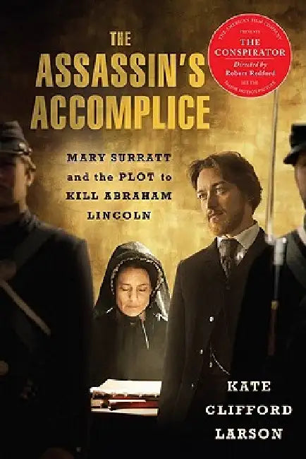The Assassin's Accomplice: Mary Surratt and the Plot to Kill Abraham Lincoln by Kate Clifford Larson