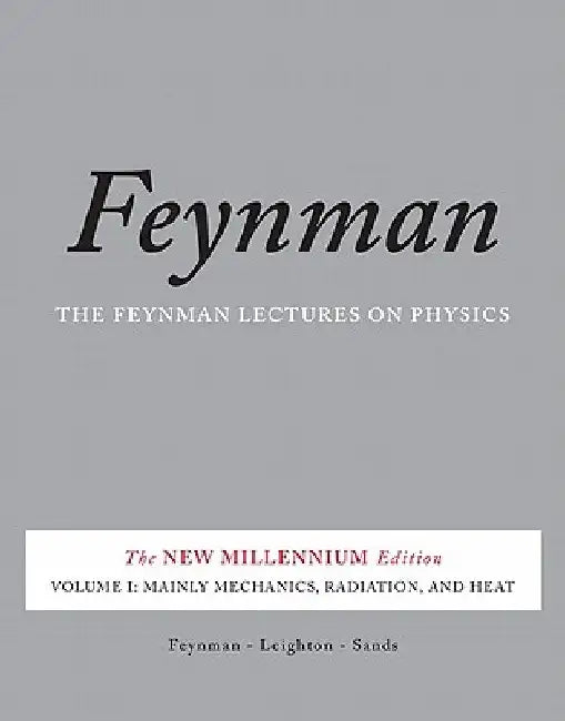The Feynman Lectures on Physics, Volume I: Mainly Mechanics, Radiation, and Heat by Richard P. Feynman