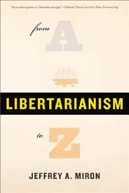 Libertarianism, from A to Z by Jeffrey a. Miron