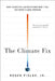 The Climate Fix: What Scientists and Politicians Won't Tell You about Global Warming by Roger Pielke