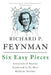 Six Easy Pieces: Essentials of Physics Explained by Its Most Brilliant Teacher by Richard P. Feynman