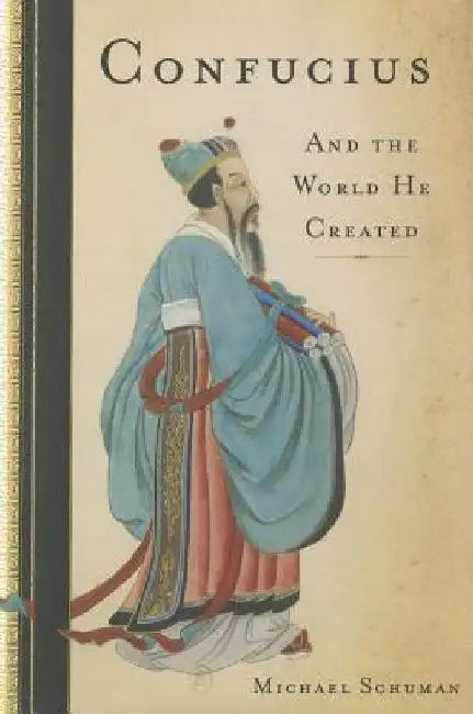Confucius: And the World He Created by Michael Schuman