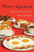 Three Squares: The Invention of the American Meal by Abigail Carroll