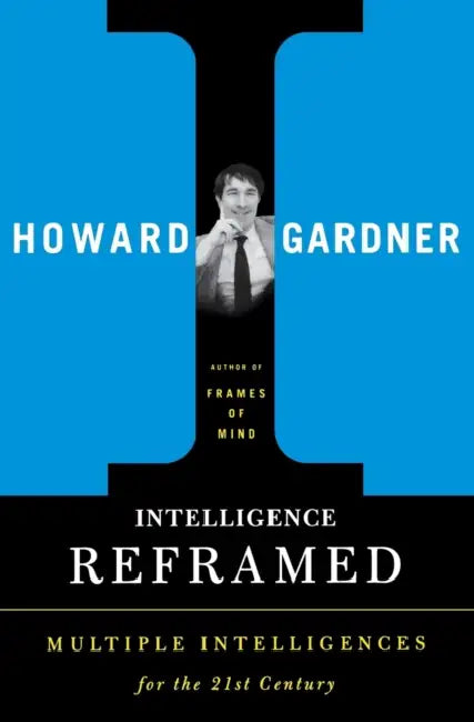 Intelligence Reframed: Multiple Intelligences for the 21st Century by Howard Gardner