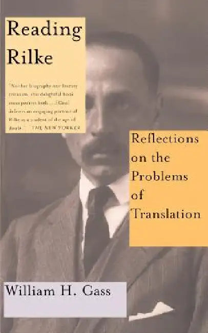 Reading Rilke Reflections on the Problems of Translations by William H. Gass