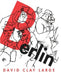 Berlin by David Clay Large