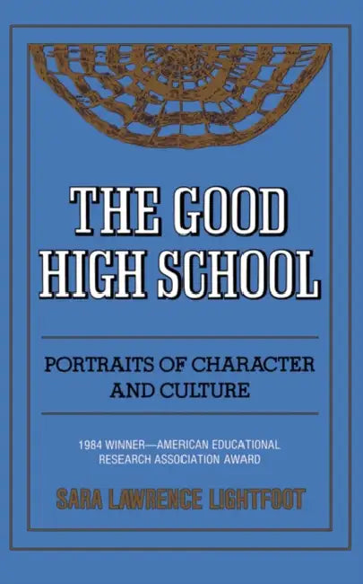 The Good High School: Portraits of Character and Culture by Sara Lawrence-Lightfoot