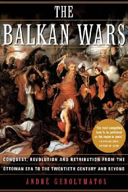 The Balkan Wars by Andre Gerolymatos