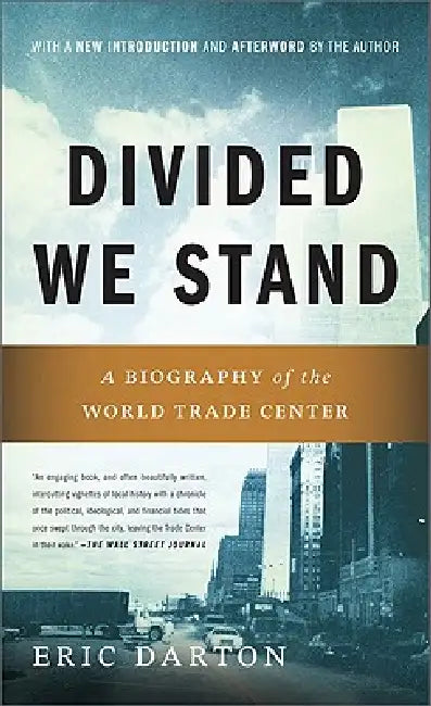 Divided We Stand: A Biography of New York's World Trade Center by Eric Darton
