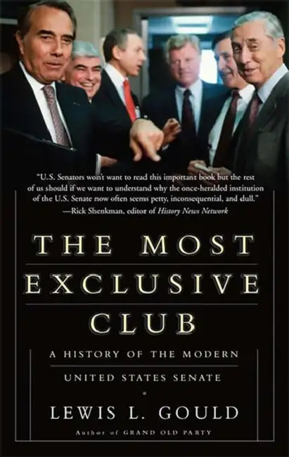 The Most Exclusive Club: A History of the Modern United States Senate by Lewis L. Gould