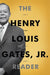 The Henry Louis Gates, Jr. Reader by Henry Louis Gates, Abby Wolf