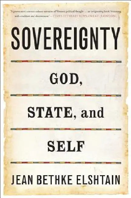 Sovereignty: God, State, and Self by Jean Bethke Elshtain