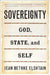 Sovereignty: God, State, and Self by Jean Bethke Elshtain