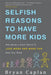 Selfish Reasons to Have More Kids: Why Being a Great Parent Is Less Work and More Fun Than You Think by Bryan Caplan