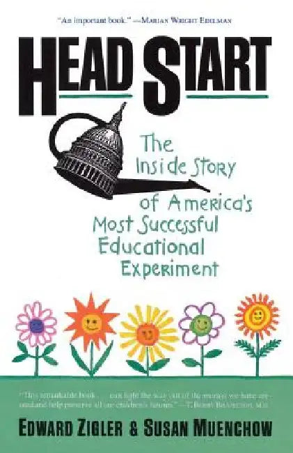 Head Start: The Inside Story of America's Most Successful Educational Experiment by Edward Zigler
