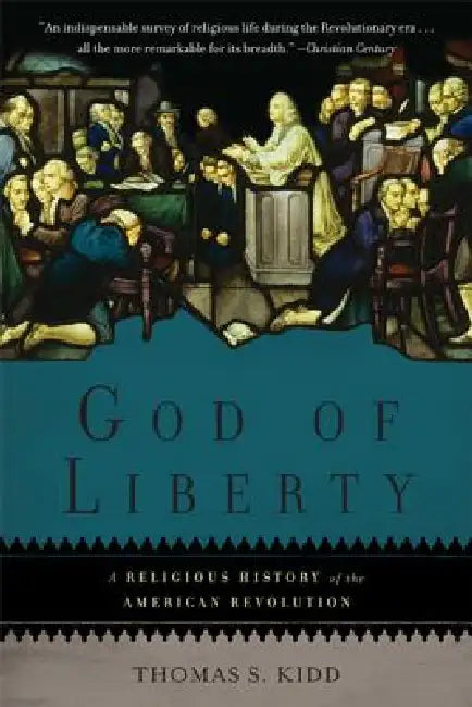 God of Liberty: A Religious History of the American Revolution by Thomas S. Kidd