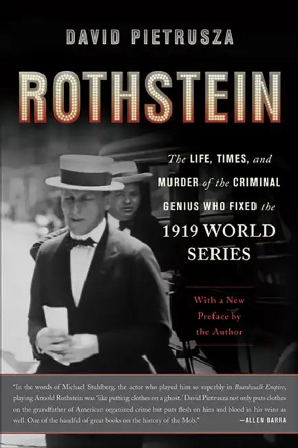 Rothstein: The Life, Times, and Murder of the Criminal Genius Who Fixed the 1919 World Series by David Pietrusza