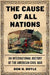 The Cause of All Nations: An International History of the American Civil War by Don H. Doyle