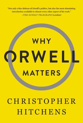 Why Orwell Matters by Christopher Hitchens