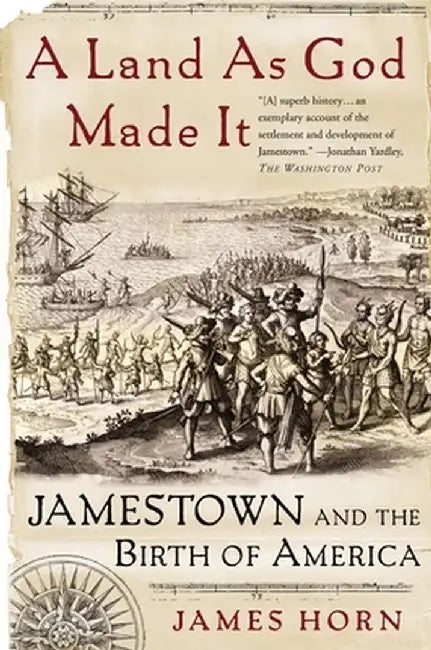 A Land as God Made It: Jamestown and the Birth of America by James Horn