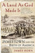 A Land as God Made It: Jamestown and the Birth of America by James Horn
