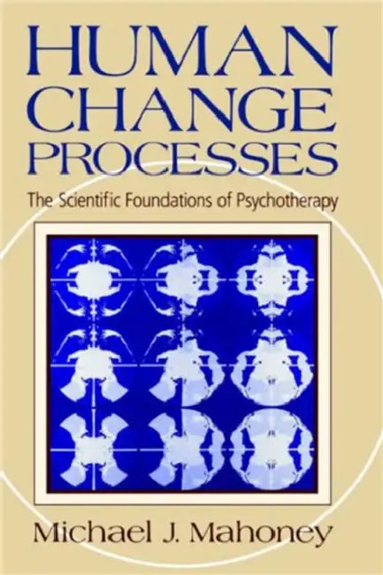 Human Change Process: The Scientific Foundations of Psychotherapy by Michael J. Mahoney