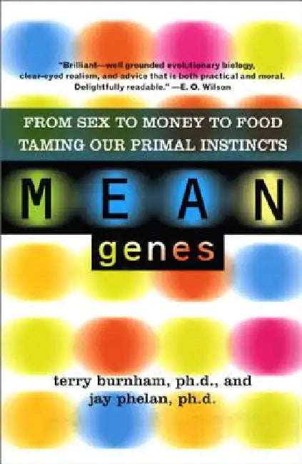 Mean Genes: From Sex to Money to Food--Taming Our Primal Instincts