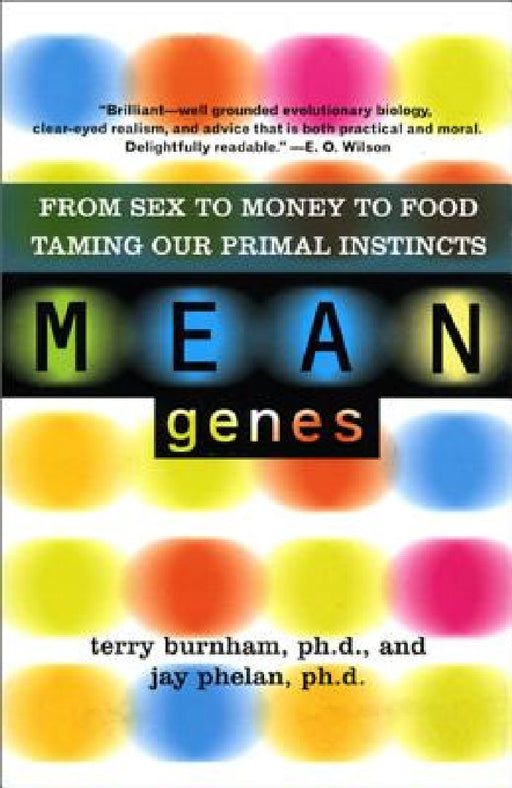 Mean Genes: From Sex to Money to Food--Taming Our Primal Instincts by Terry Burnham