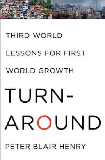 Turnaround: Third World Lessons for First World Growth by Peter Blair Henry