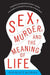 Sex, Murder, and the Meaning of Life: A Psychologist Investigates How Evolution, Cognition, and Complexity Are Revolutionizing Our View of Human Natur by Douglas T. Kenrick