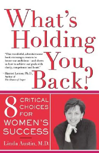 What's Holding You Back? Eight Critical Choices for Women's Success by Linda Gong Austin