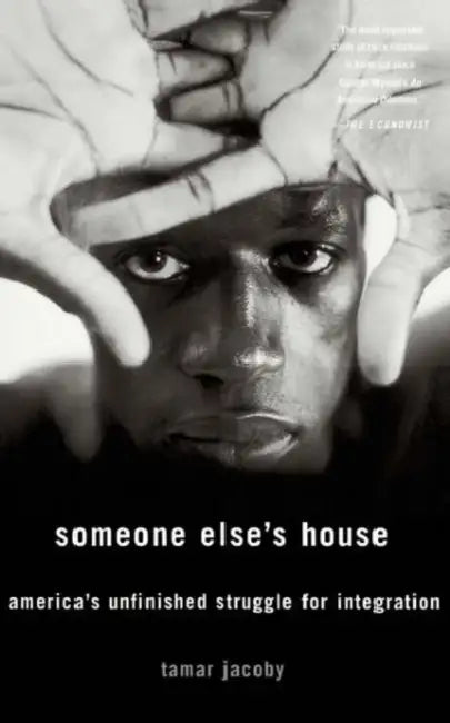 Someone Else's House: America's Unfinished Struggle for Integration by Tamar Jacoby