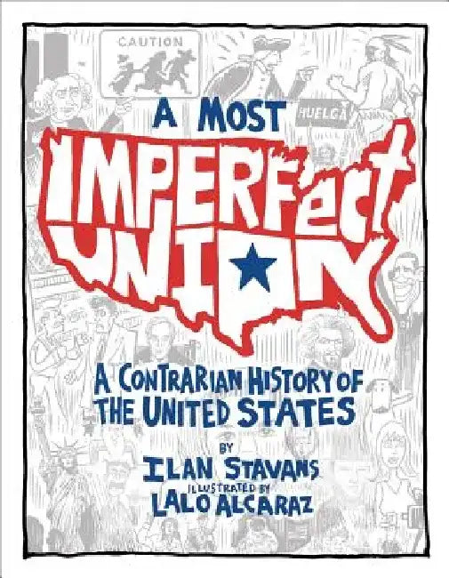 A Most Imperfect Union: A Contrarian History of the United States by Ilan Stavans