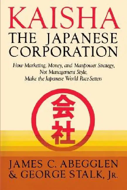 Kaisha Japanese Corp by James Abegglen