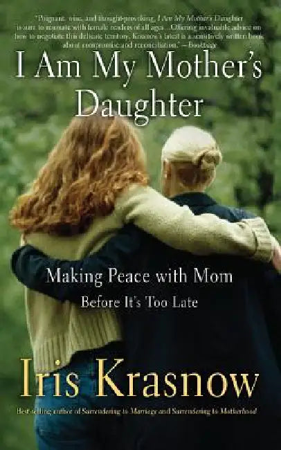 I Am My Mother's Daughter: Making Peace with Mom -- Before It's Too Late by Iris Krasnow