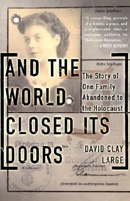 And the World Closed Its Doors: The Story of One Family Abandoned to the Holocaust by David Clay Large