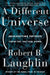 A Different Universe: Reinventing Physics From the Bottom Down by Robert B. Laughlin