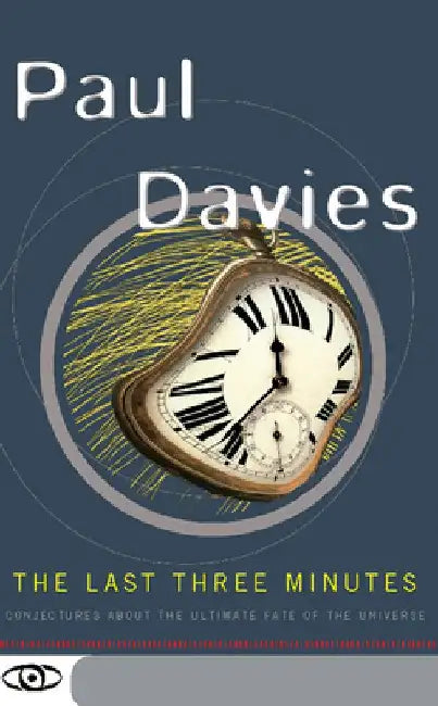 The Last Three Minutes: Conjectures about the Ultimate Fate of the Universe by Paul Davies