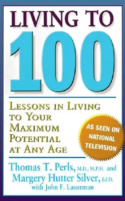 Living to 100: Lessons in Living to Your Maximum Potential at Any Age by Thomas T. Perls, Margery Hutter Silver