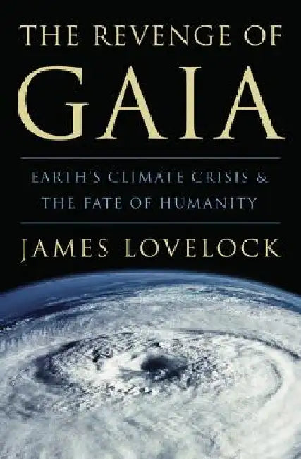 The Revenge of Gaia: Earth's Climate Crisis & the Fate of Humanity by James Lovelock