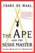 The Ape and the Sushi Master: Cultural Reflections of a Primatologist by Frans de Waal