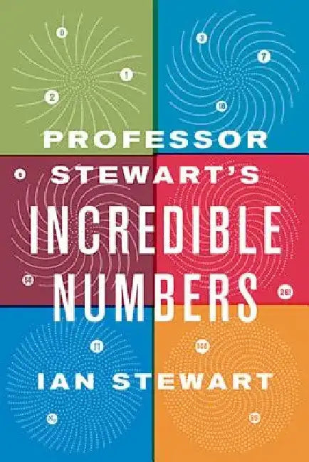 Professor Stewart's Incredible Numbers by Ian Stewart