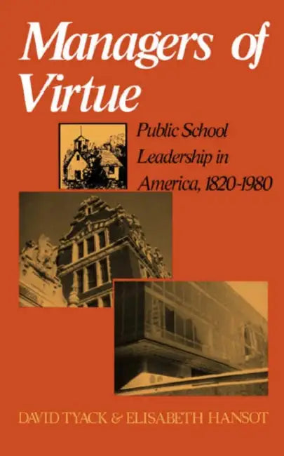 Managers of Virtue: Public School Leadership in America, 1820-1980 by David Tyack, Elisabeth Hansot